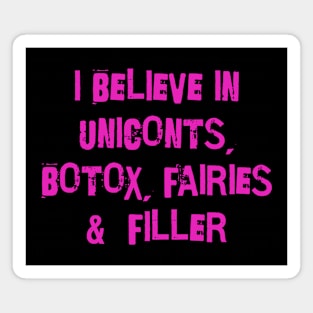 I believe in uniconts, botox, fairies and filler Magnet